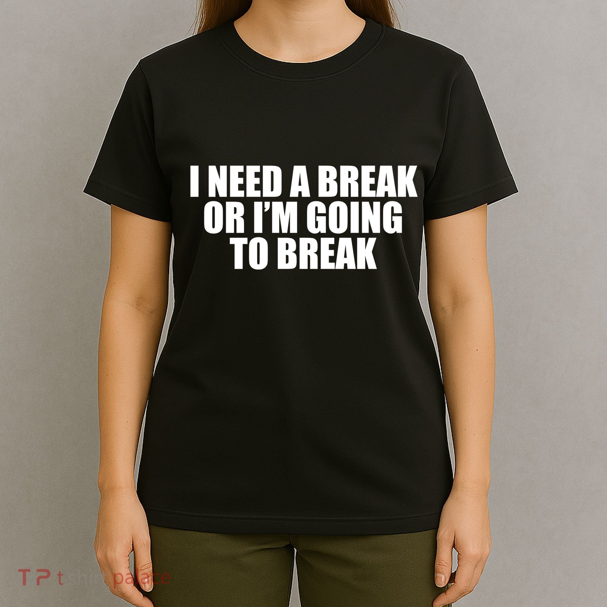 I Need A Break Or I'm Going To Break T-Shirt