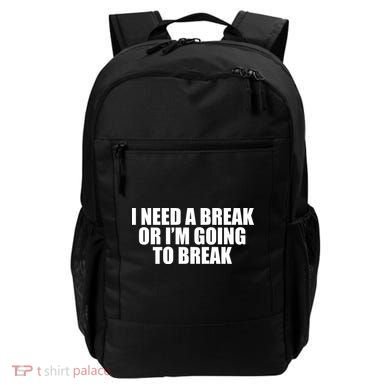 I Need A Break Or I'm Going To Break Backpack