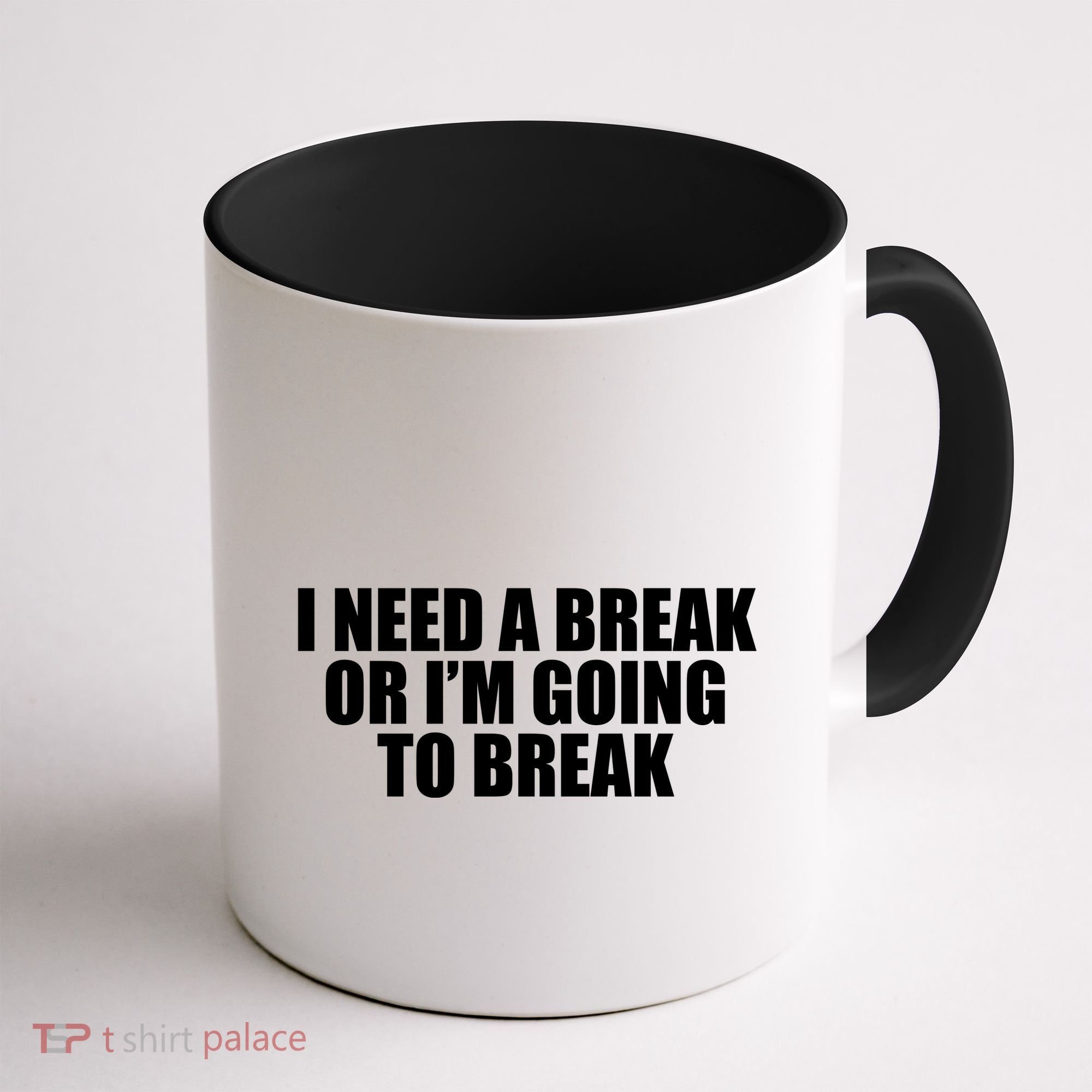 I Need A Break Or I'm Going To Break Coffee Mug