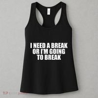I Need A Break Or I'm Going To Break Women's Tank Top thumb 3