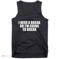 I Need A Break Or I'm Going To Break Tank Top thumb 0