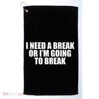 I Need A Break Or I'm Going To Break Golf Towel thumb 0