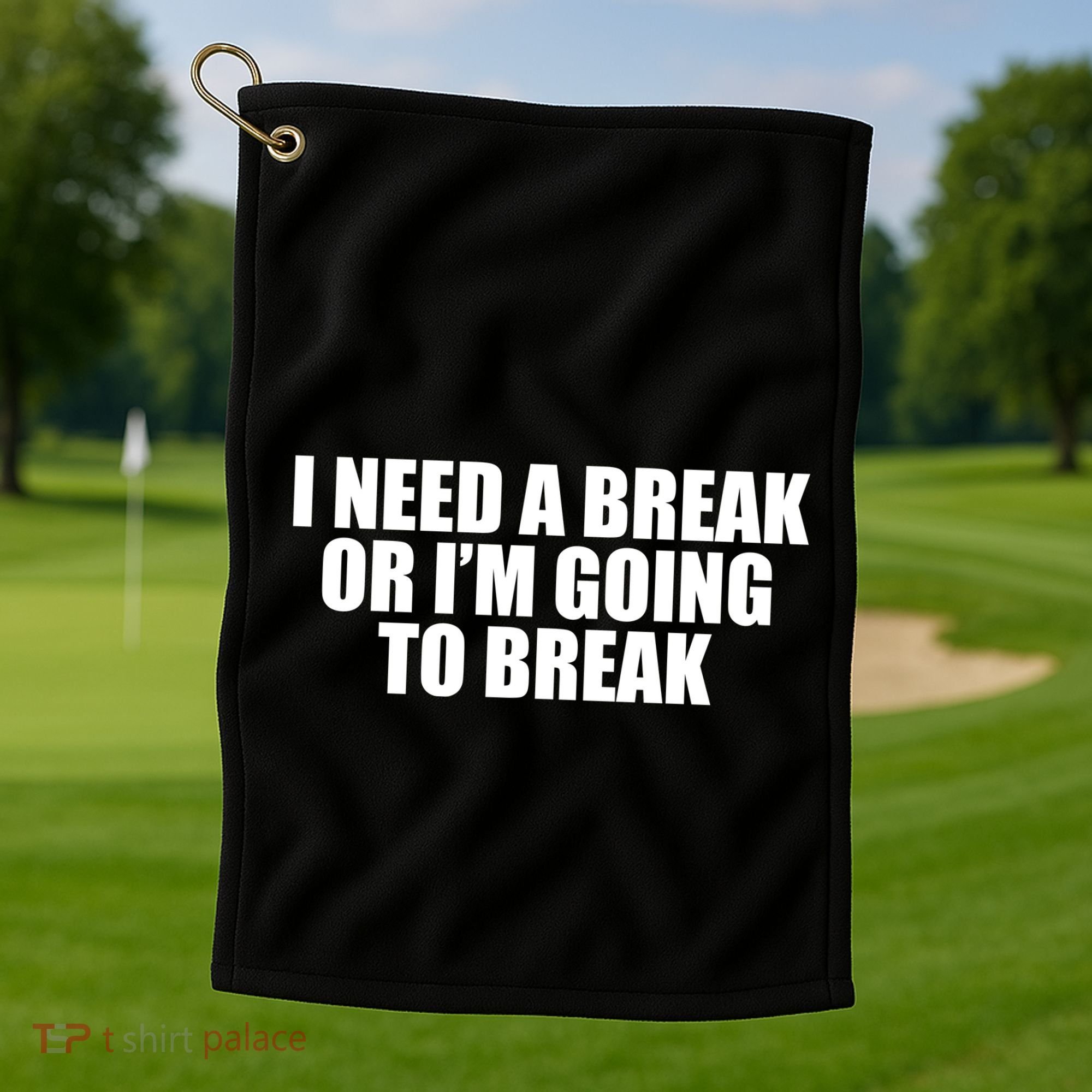 I Need A Break Or I'm Going To Break Golf Towel