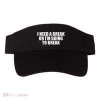 I Need A Break Or I'm Going To Break Visor thumb 0