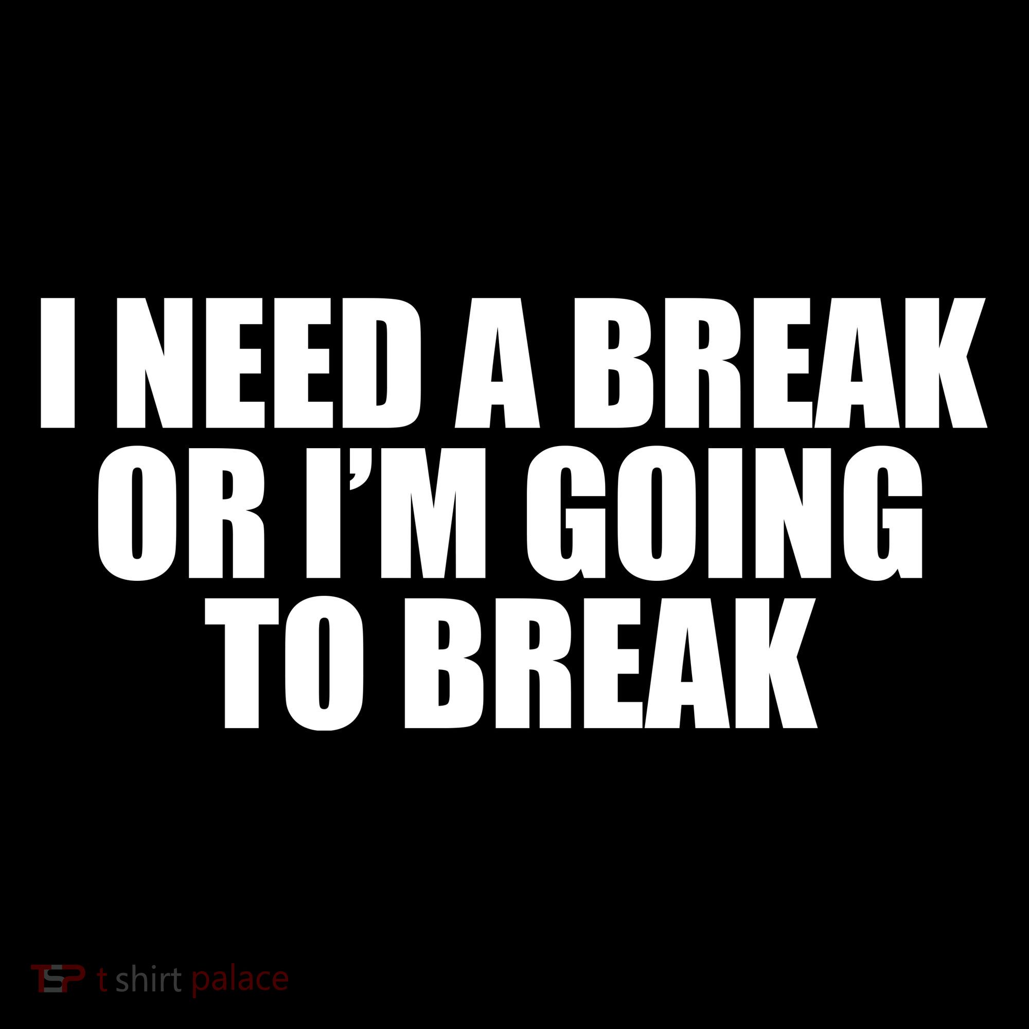 I Need A Break Or I'm Going To Break Women's Long Sleeve Shirt