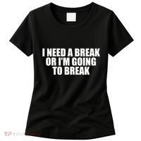 I Need A Break Or I'm Going To Break Women's T-Shirt thumb 0