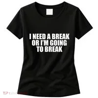 I Need A Break Or I'm Going To Break Women's T-Shirt thumb 0