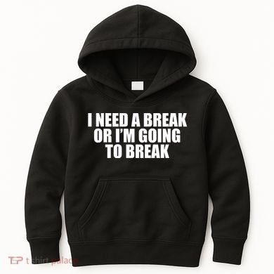 I Need A Break Or I'm Going To Break Kids Hoodie