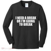 I Need A Break Or I'm Going To Break Kids Long Sleeve Shirt thumb 0