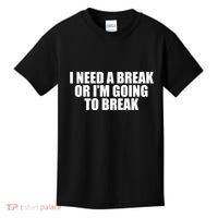 I Need A Break Or I'm Going To Break Kids T-Shirt thumb 0