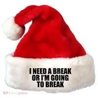 I Need A Break Or I'm Going To Break Santa Hat thumb 0
