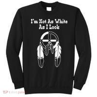 Im Not As White As I Look Native American DNA Sweatshirt thumb 0