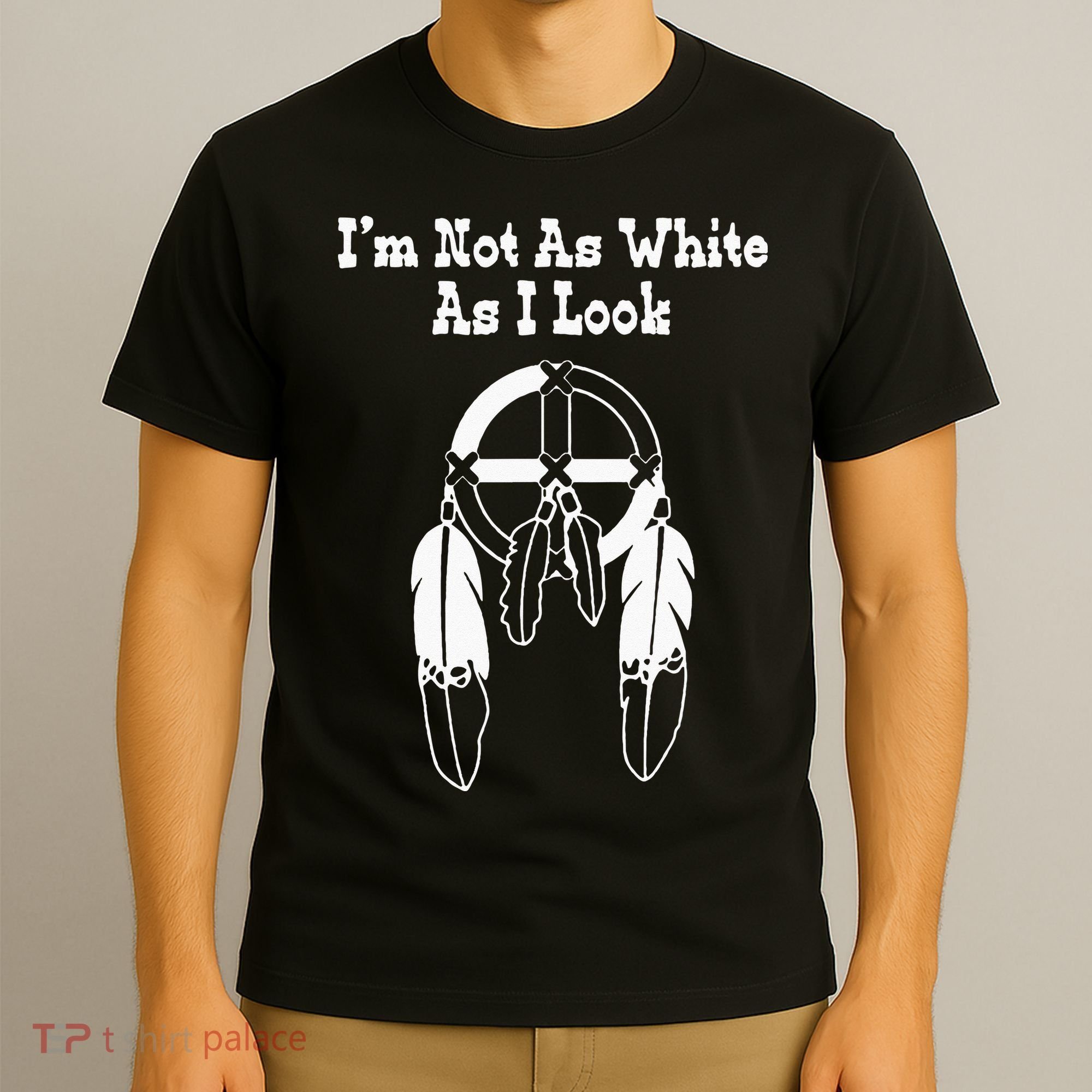Im Not As White As I Look Native American DNA T-Shirt