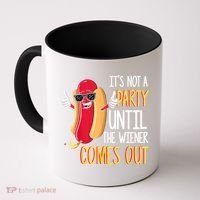 It's Not A Party Until The Wiener Comes Out Funny Hot Dog Coffee Mug thumb 0