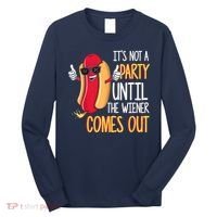 It's Not A Party Until The Wiener Comes Out Funny Hot Dog Long Sleeve Shirt thumb 0