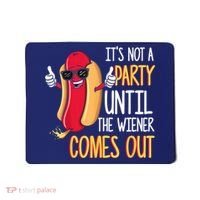 It's Not A Party Until The Wiener Comes Out Funny Hot Dog Mousepad thumb 0