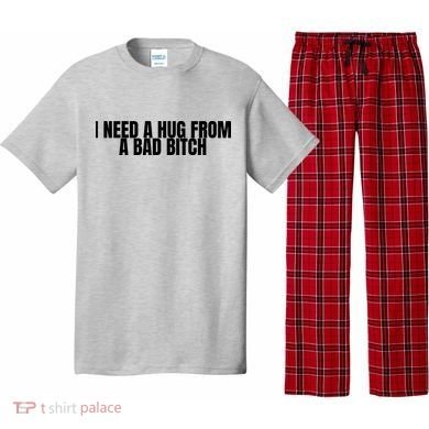 I Need A Hug From A Bad Bitch Funny Pajama Set
