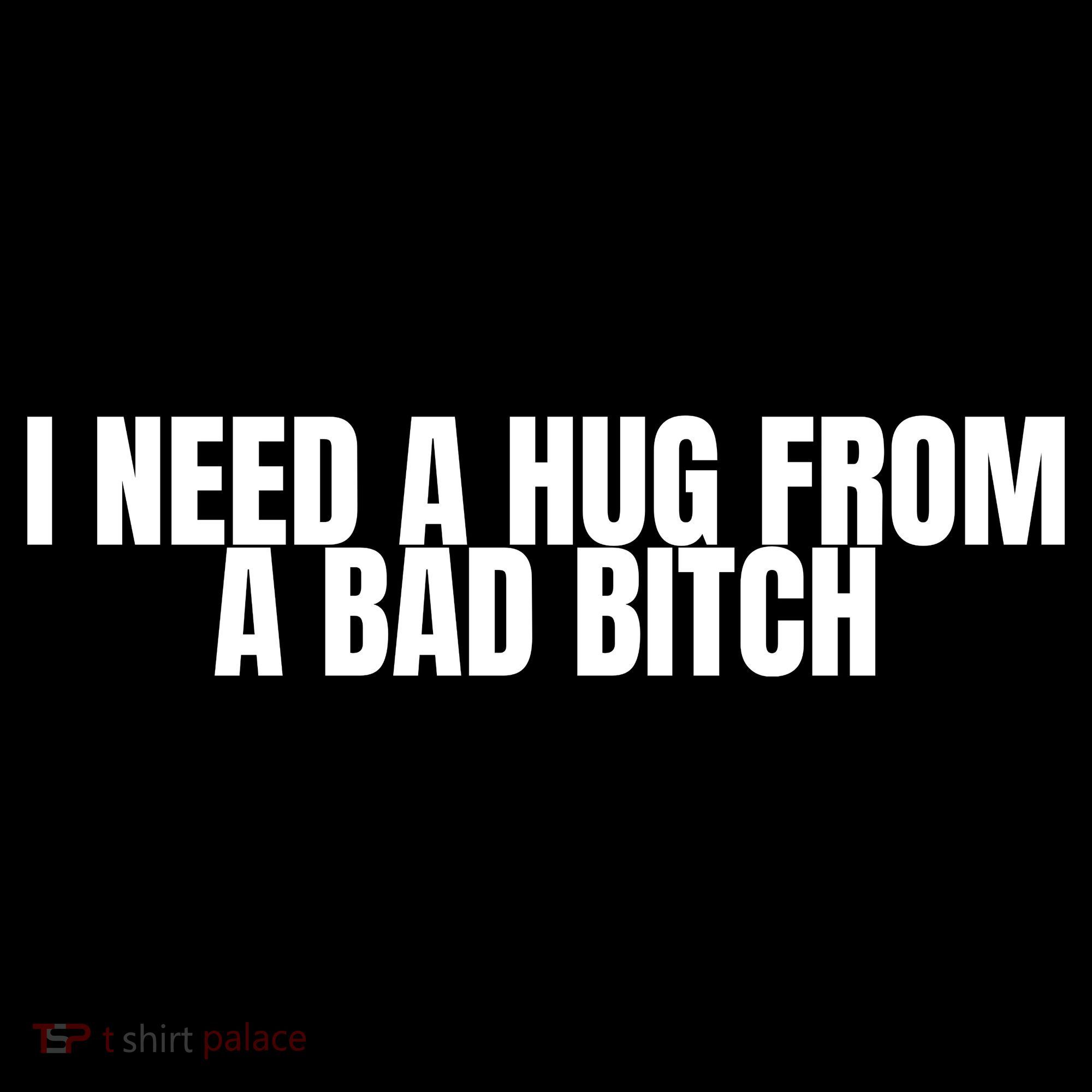 I Need A Hug From A Bad Bitch Funny Bucket Hat