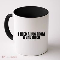 I Need A Hug From A Bad Bitch Funny Coffee Mug thumb 0