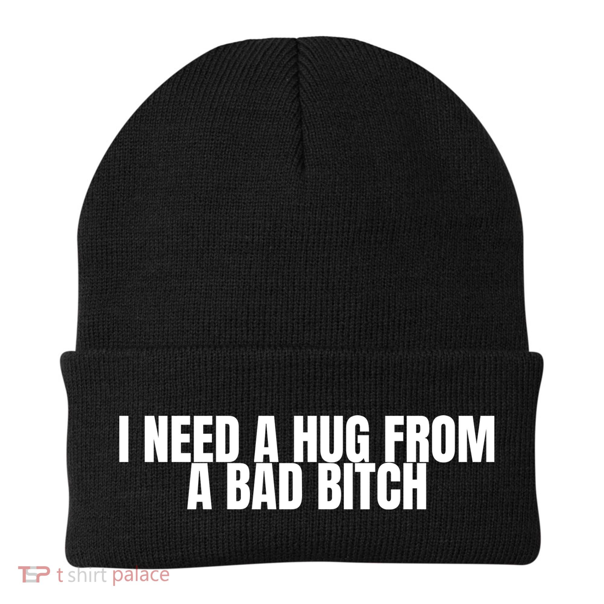 I Need A Hug From A Bad Bitch Funny Beanie