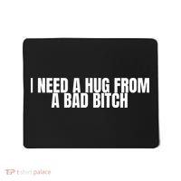 I Need A Hug From A Bad Bitch Funny Mousepad thumb 0