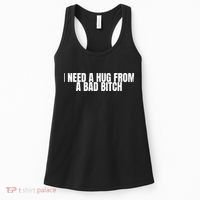 I Need A Hug From A Bad Bitch Funny Women's Tank Top thumb 0