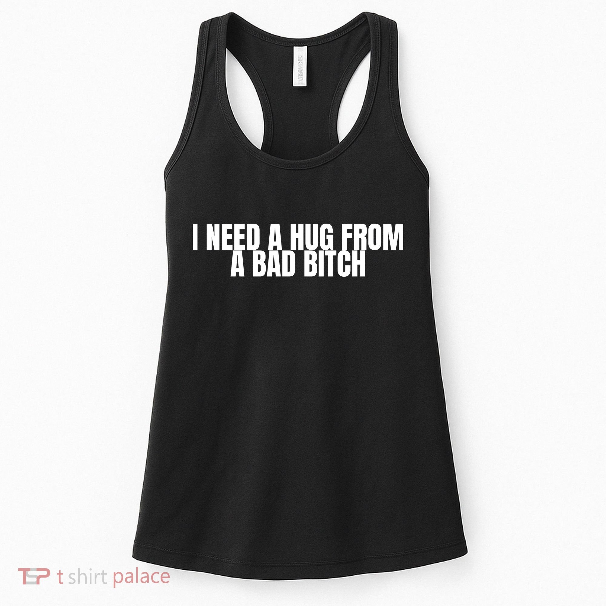 I Need A Hug From A Bad Bitch Funny Women's Tank Top