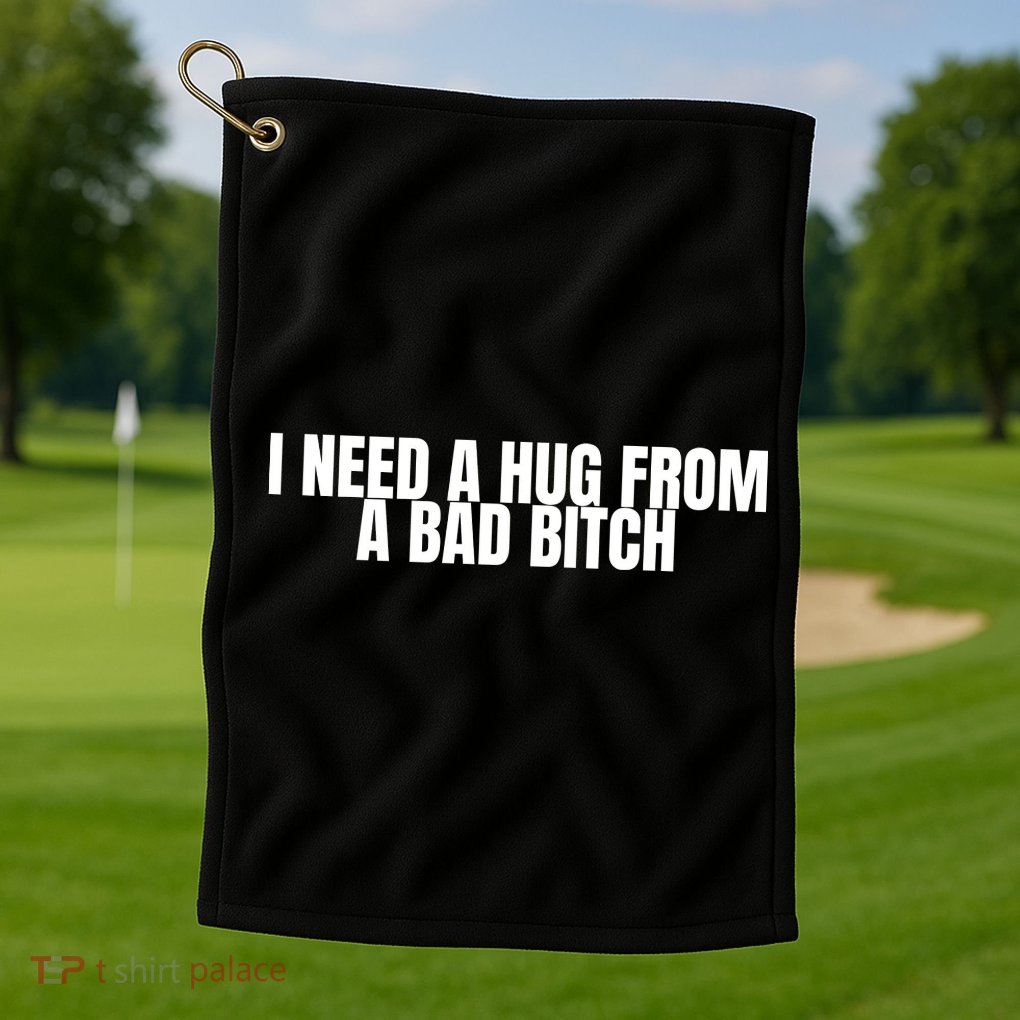 I Need A Hug From A Bad Bitch Funny Golf Towel
