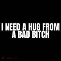 I Need A Hug From A Bad Bitch Funny Women's Long Sleeve Shirt thumb 2