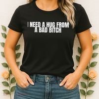 I Need A Hug From A Bad Bitch Funny Women's T-Shirt thumb 2