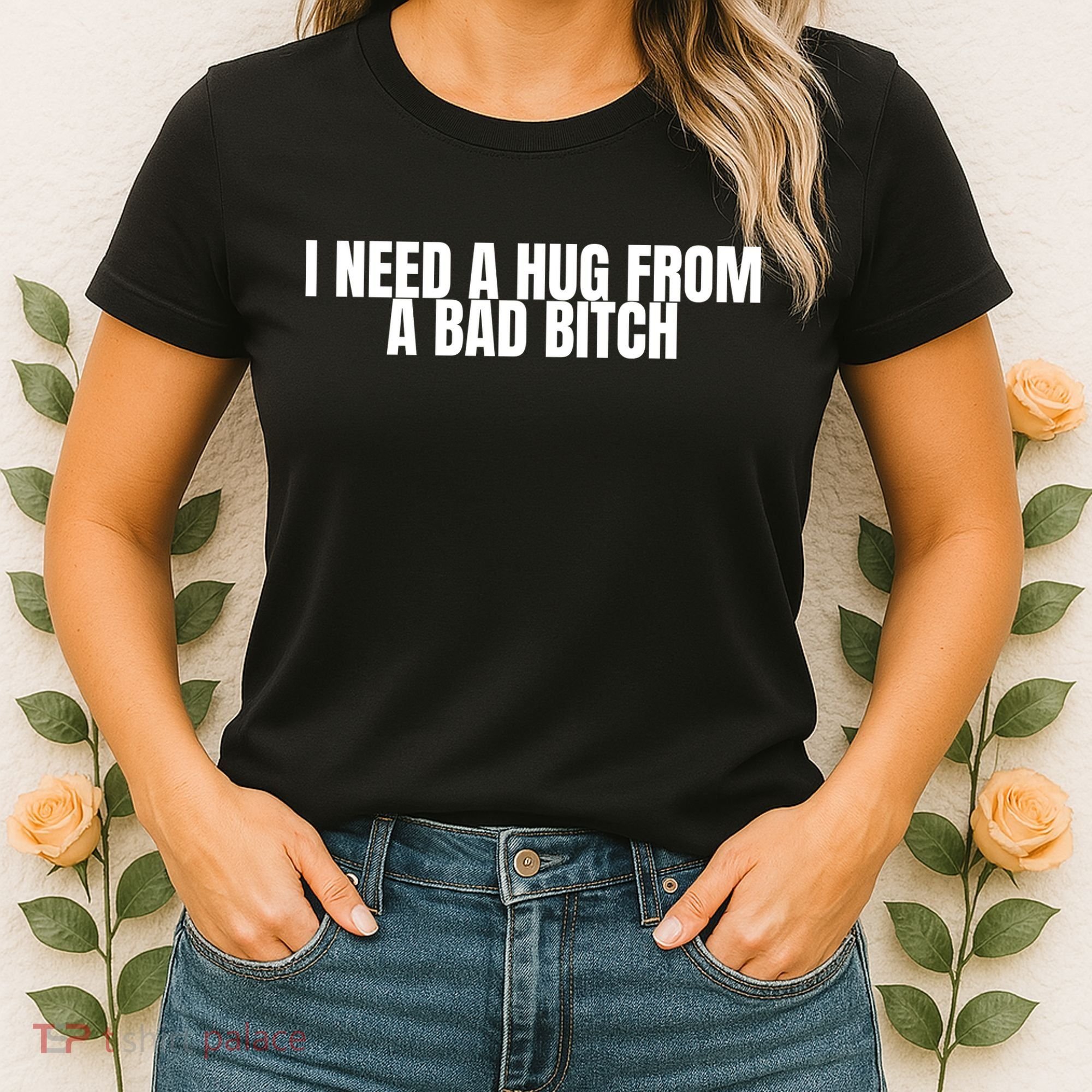 I Need A Hug From A Bad Bitch Funny Women's T-Shirt
