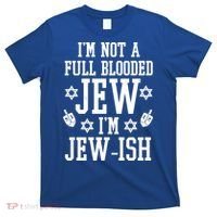 Im Not A Full Blooded Jew Im Jew Ish Funny Hanukkah T-Shirt thumb 0