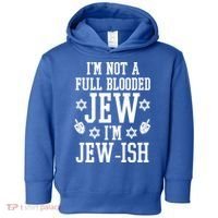 Im Not A Full Blooded Jew Im Jew Ish Funny Hanukkah Toddler Hoodie thumb 0