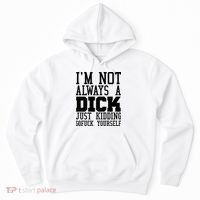 Im Not Always A Dick Just Kidding Gofuck Yourself Hoodie thumb 0