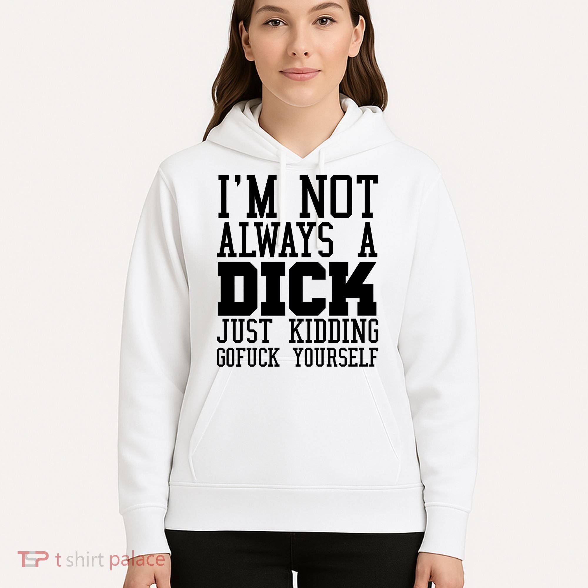 Im Not Always A Dick Just Kidding Gofuck Yourself Hoodie