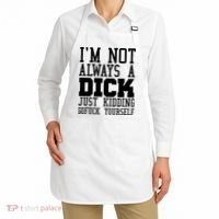 Im Not Always A Dick Just Kidding Gofuck Yourself Apron thumb 2