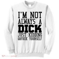 Im Not Always A Dick Just Kidding Gofuck Yourself Sweatshirt thumb 0