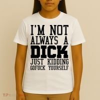Im Not Always A Dick Just Kidding Gofuck Yourself T-Shirt thumb 4