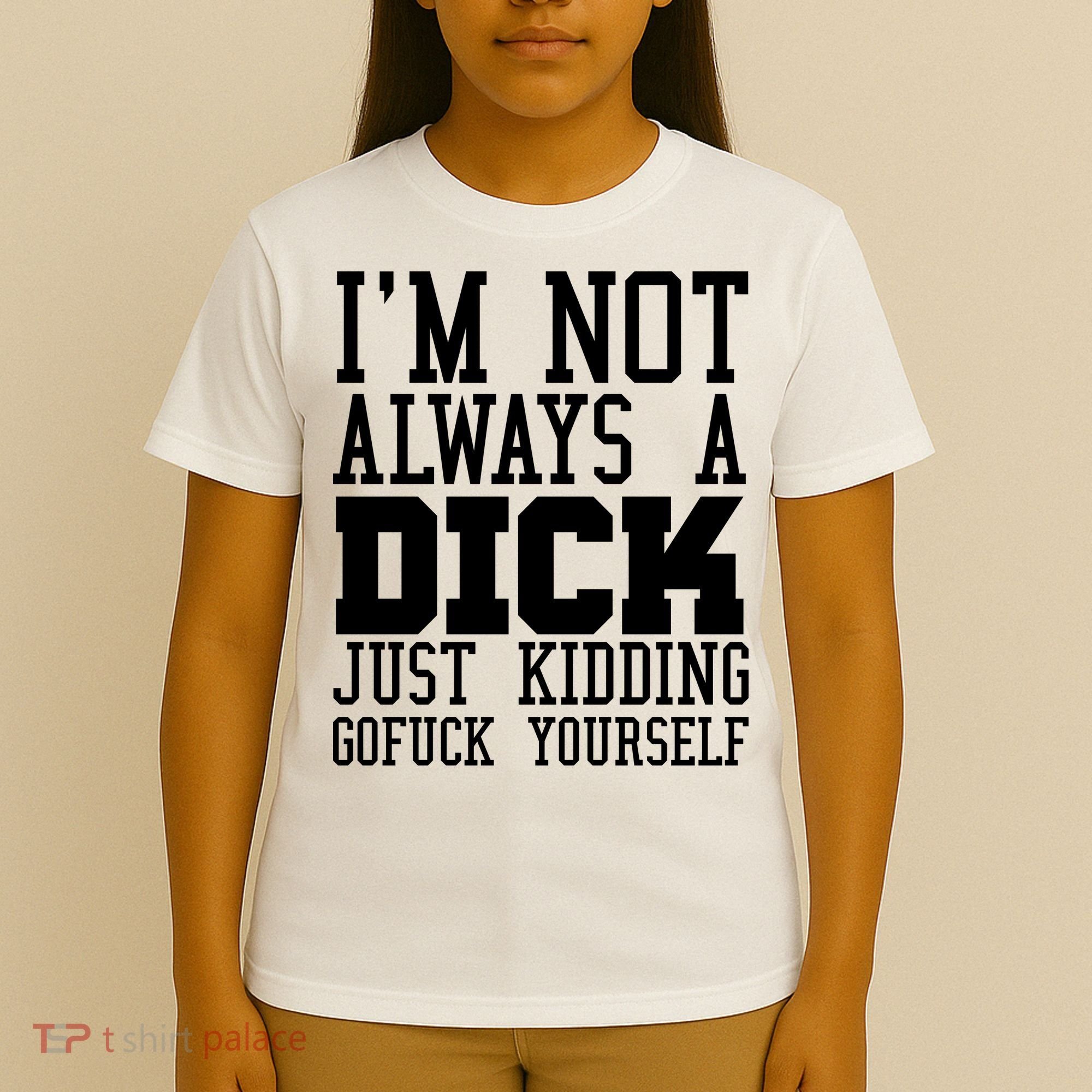 Im Not Always A Dick Just Kidding Gofuck Yourself T-Shirt