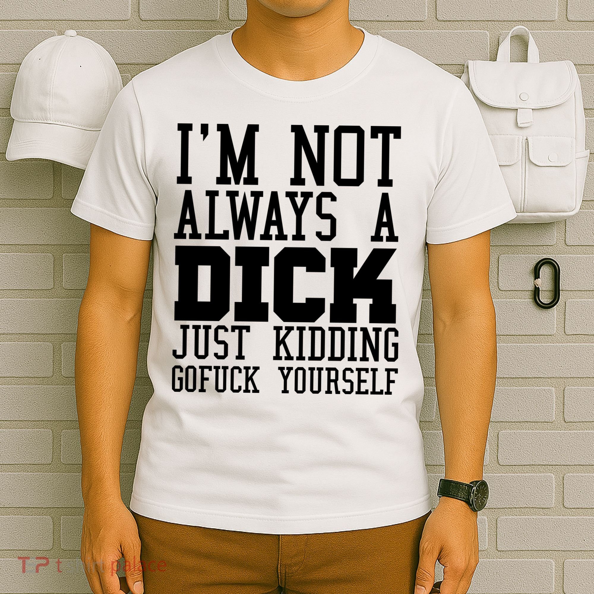 Im Not Always A Dick Just Kidding Gofuck Yourself T-Shirt