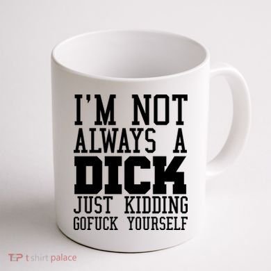 Im Not Always A Dick Just Kidding Gofuck Yourself Coffee Mug back