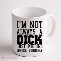 Im Not Always A Dick Just Kidding Gofuck Yourself Coffee Mug thumb 1