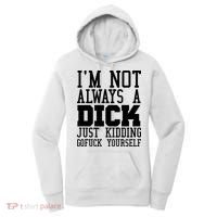 Im Not Always A Dick Just Kidding Gofuck Yourself Women's Hoodie thumb 0
