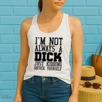 Im Not Always A Dick Just Kidding Gofuck Yourself Women's Tank Top thumb 2