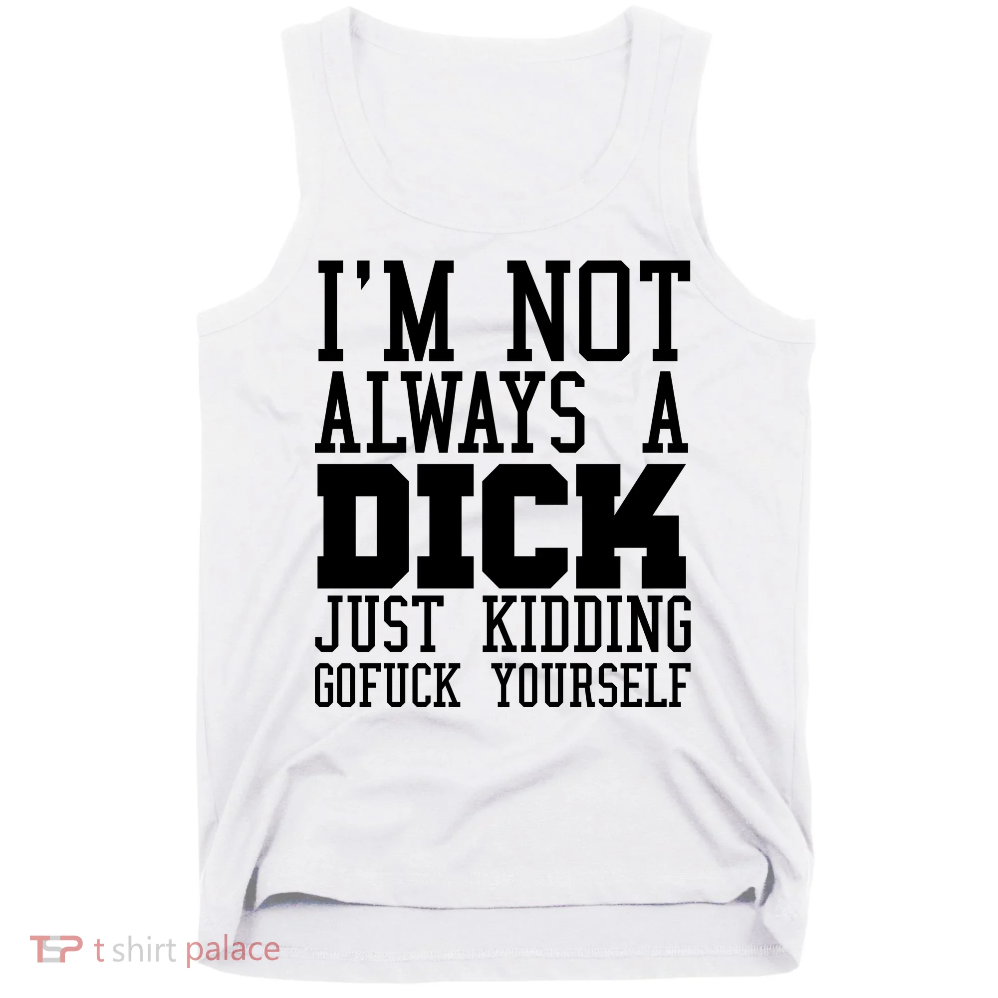 Im Not Always A Dick Just Kidding Gofuck Yourself Tank Top