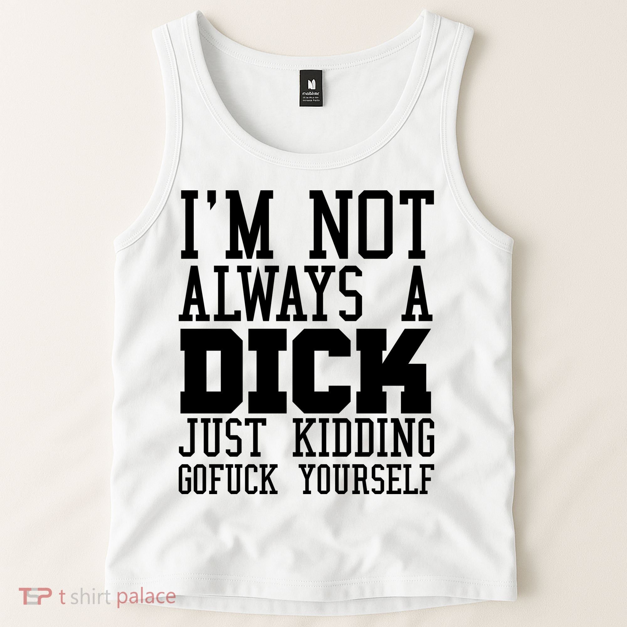 Im Not Always A Dick Just Kidding Gofuck Yourself Tank Top