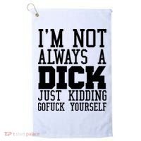 Im Not Always A Dick Just Kidding Gofuck Yourself Golf Towel thumb 0