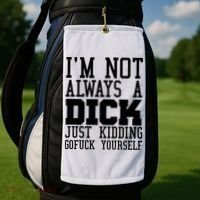 Im Not Always A Dick Just Kidding Gofuck Yourself Golf Towel thumb 2