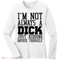 Im Not Always A Dick Just Kidding Gofuck Yourself Women's Long Sleeve Shirt thumb 0