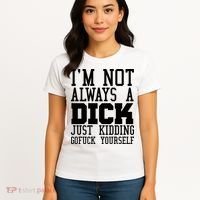 Im Not Always A Dick Just Kidding Gofuck Yourself Women's T-Shirt thumb 4